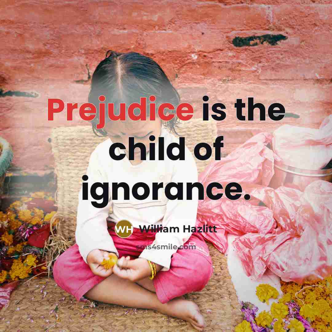 “Prejudice is the child of ignorance.…” quote by William Hazlitt