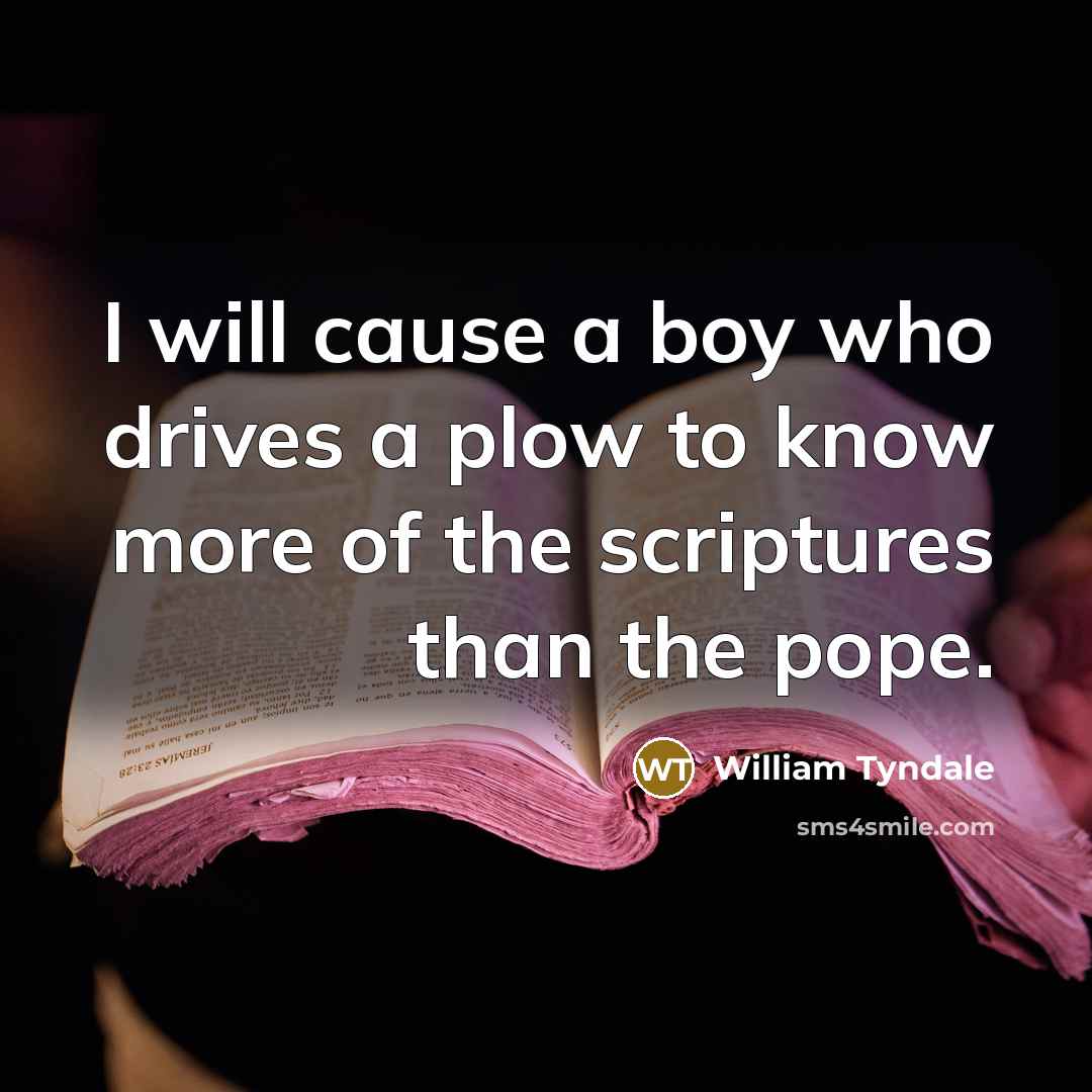 “I will cause a boy who drives a plow to…” quote by William Tyndale
