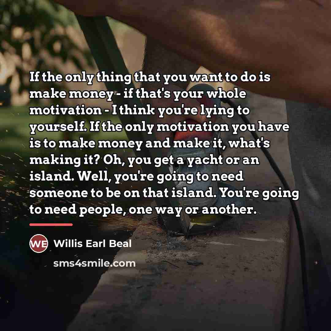 “If the only thing that you want to do is…” quote by Willis Earl Beal