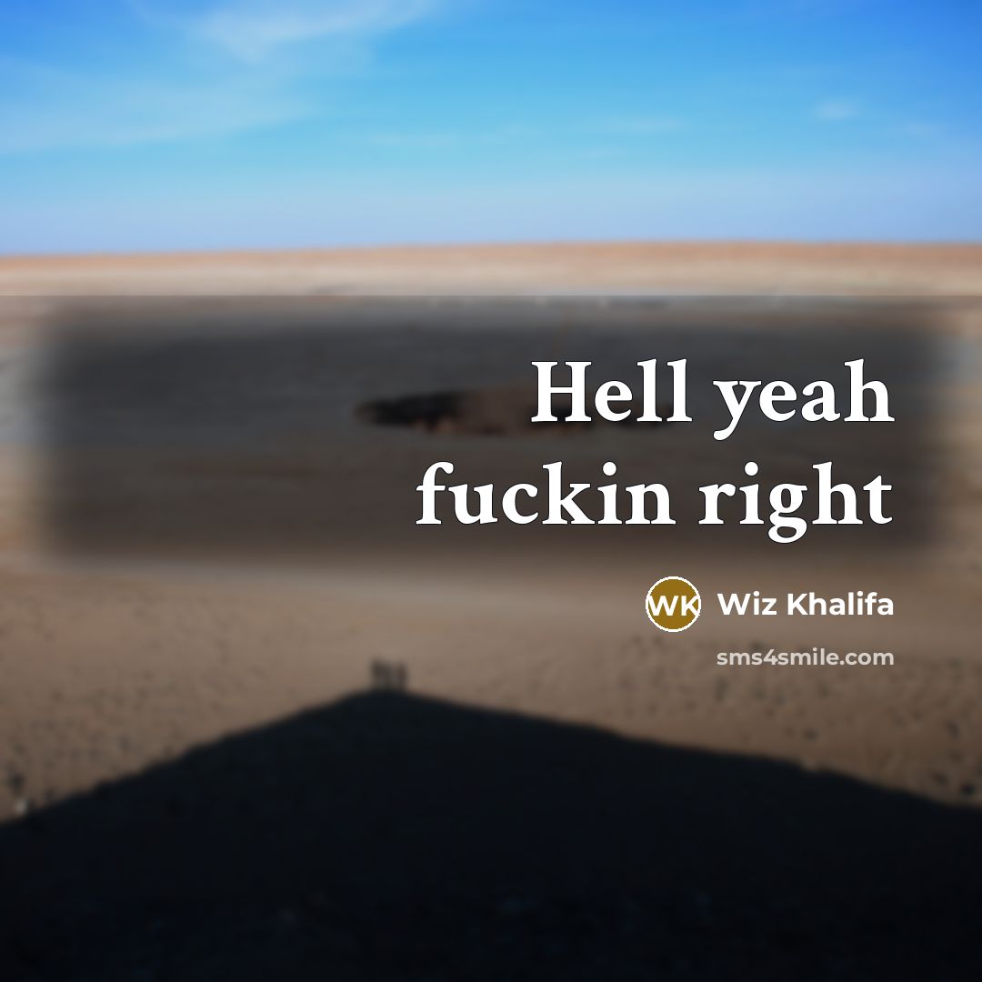 “Hell yeah fuckin right” quote by Wiz Khalifa