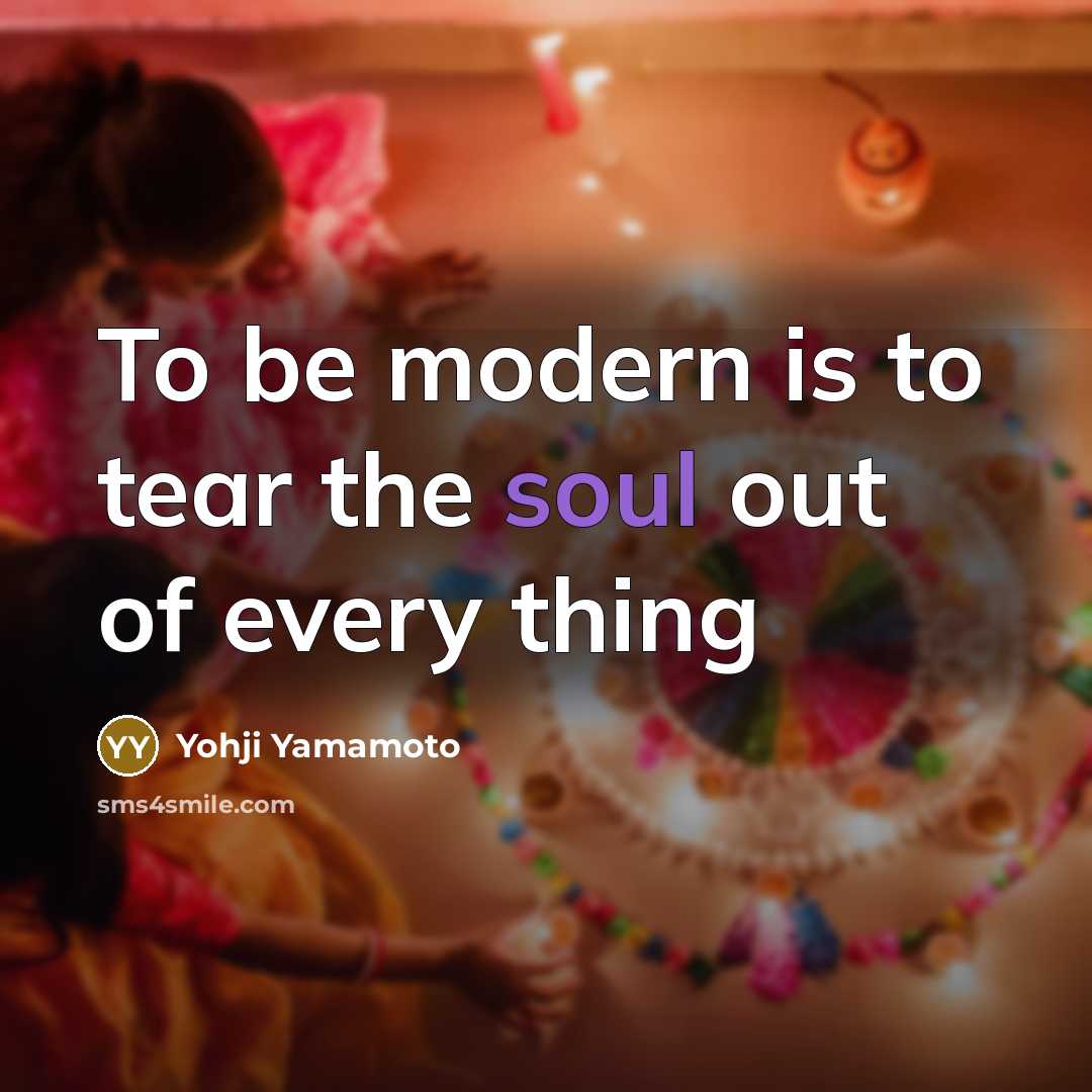 “To be modern is to tear the soul out of…” quote by Yohji Yamamoto
