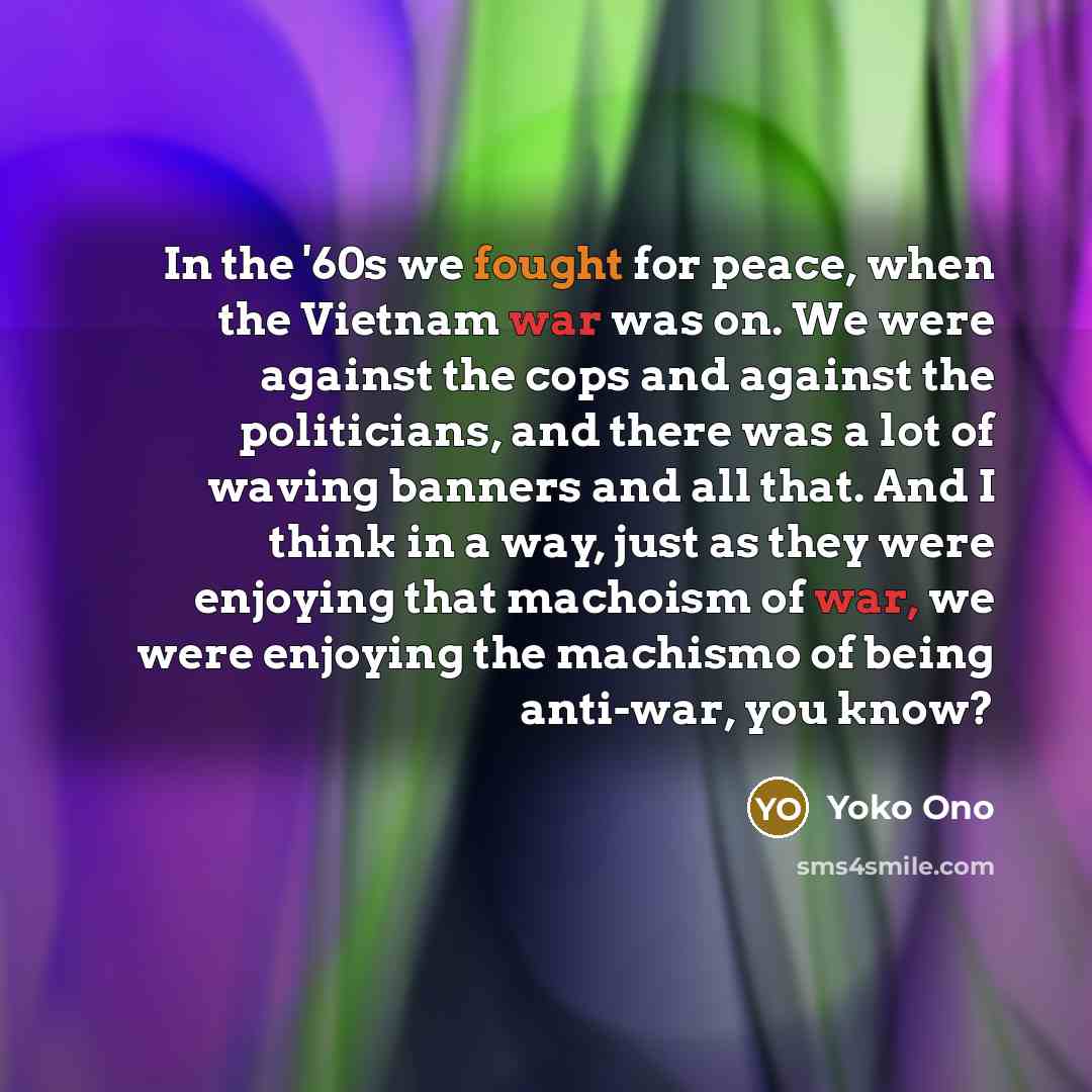 “In the '60s we fought for peace, when the Vietnam…” quote by Yoko Ono