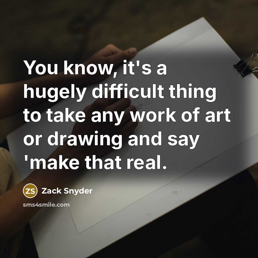 “You know, it's a hugely difficult thing to take any…” quote by Zack Snyder