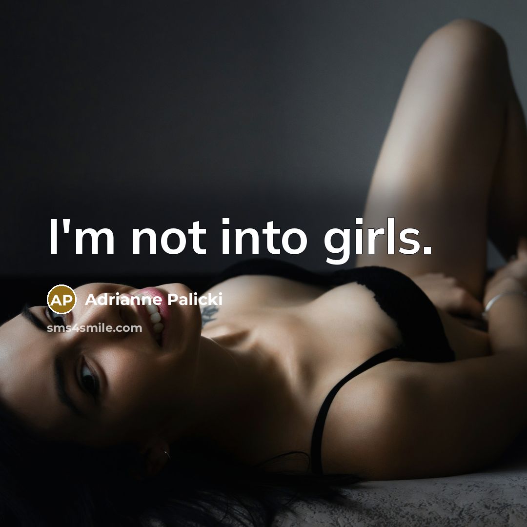 “I'm not into girls.…” quote by Adrianne Palicki