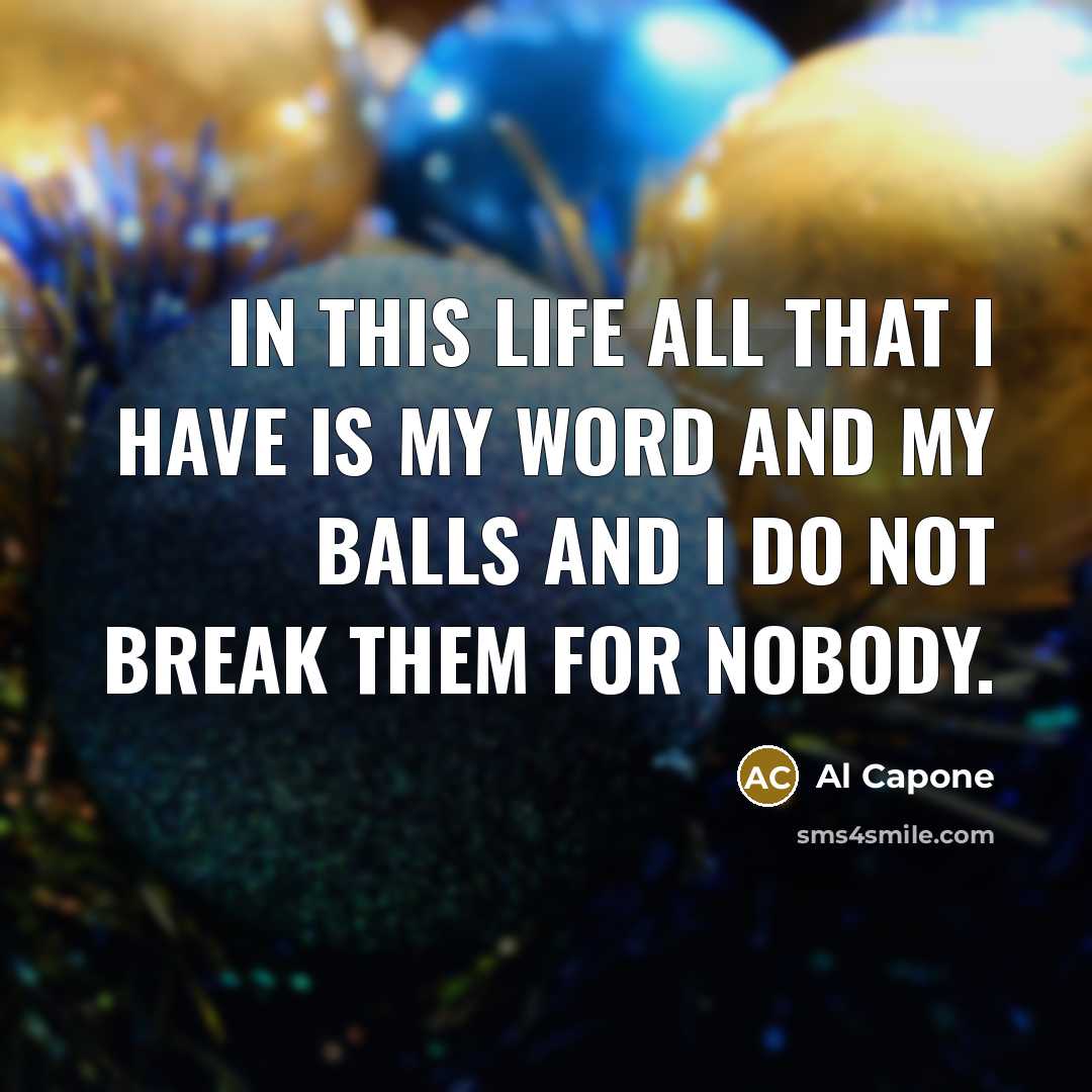 “In this life all that I have is my word…” quote by Al Capone