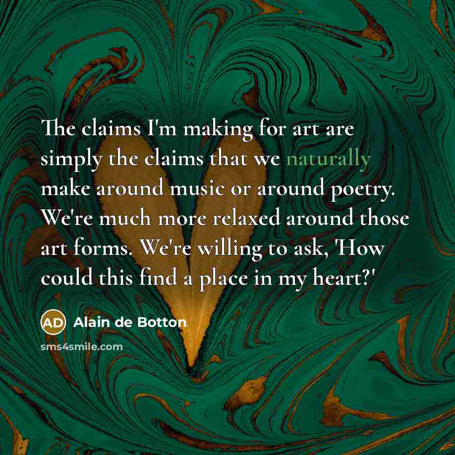 “The claims I'm making for art are simply the claims…” quote by Alain de Botton