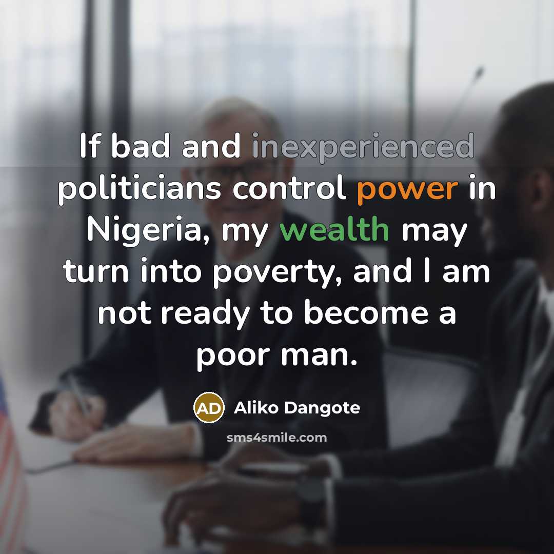 “If bad and inexperienced politicians control power in Nigeria, my…” quote by Aliko Dangote