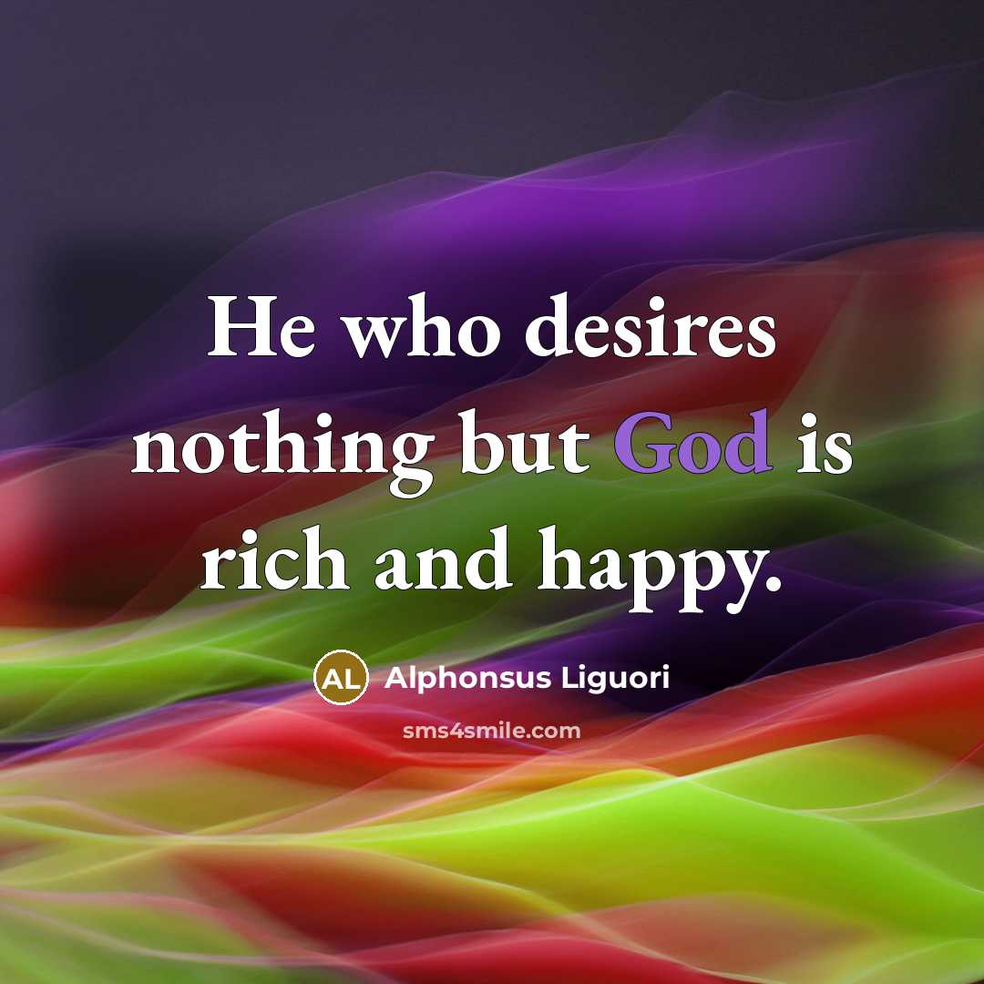 “He who desires nothing but God is rich and happy.…” quote by Alphonsus Liguori