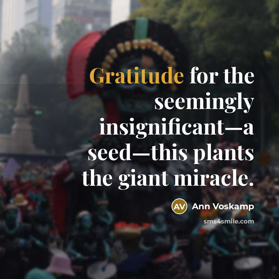 “Gratitude for the seemingly insignificant—a seed—this plants the giant miracle.…” quote by Ann Voskamp