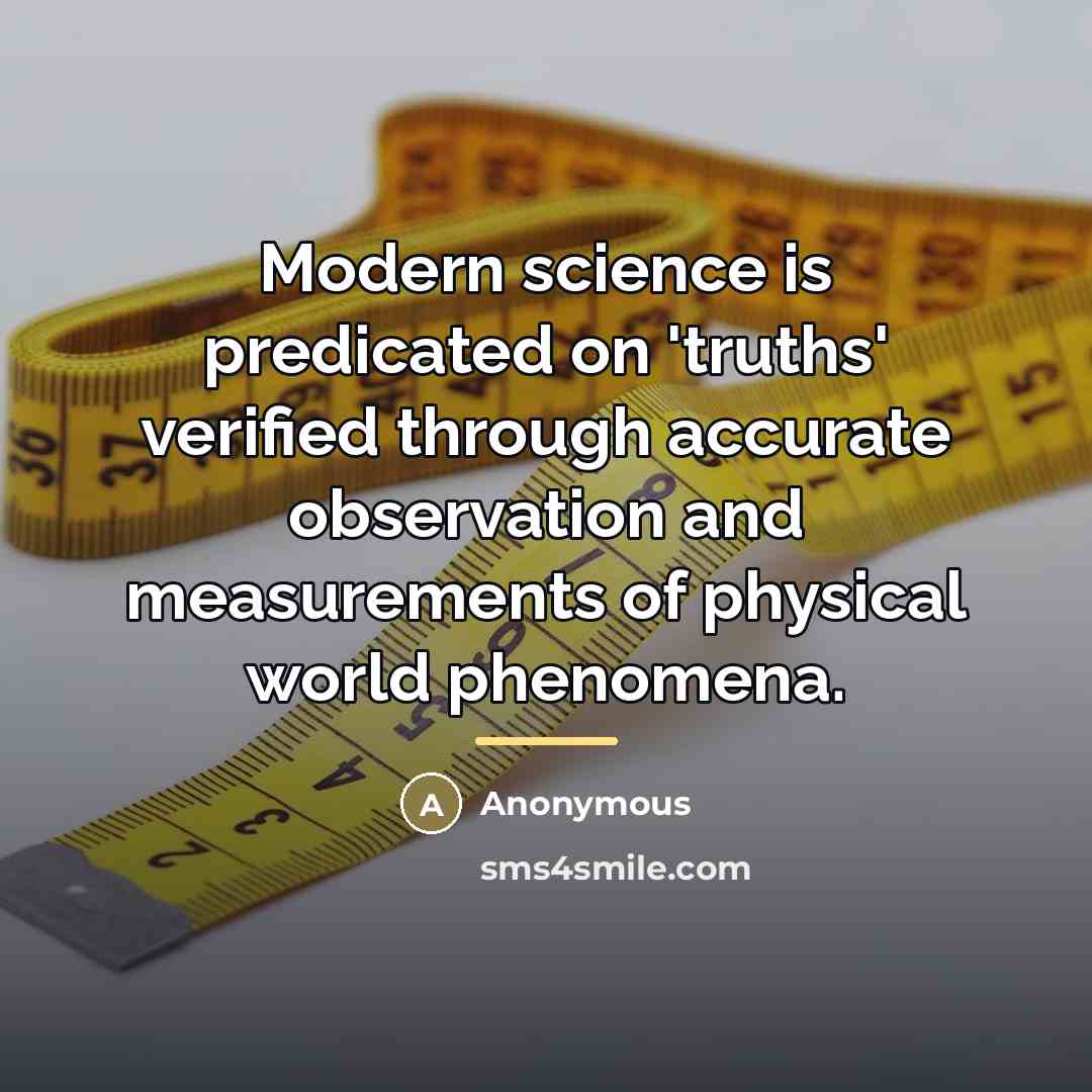“Modern science is predicated on 'truths' verified through accurate observation…” quote by Anonymous