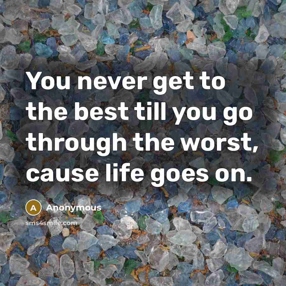 “You never get to the best till you go through…” quote by Anonymous
