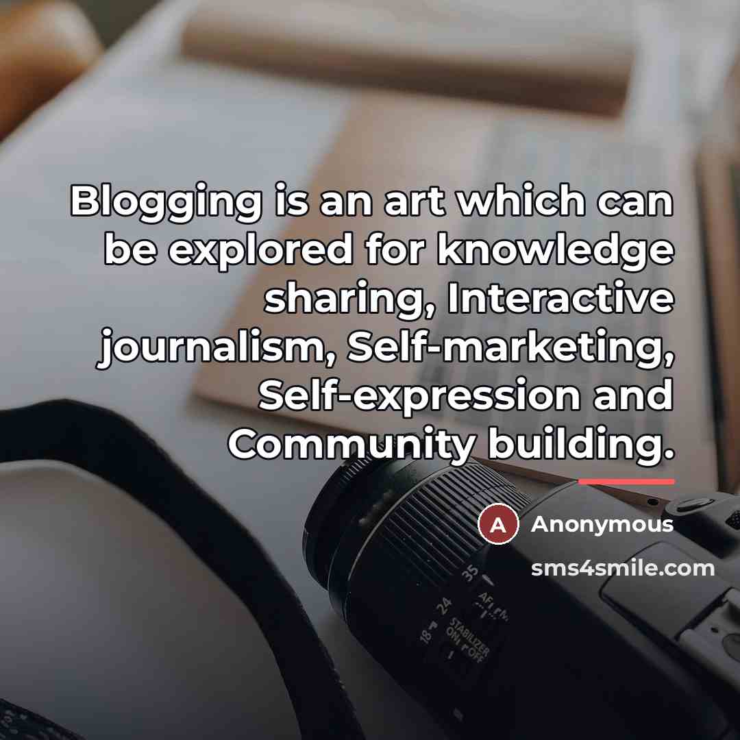 “Blogging is an art which can be explored for knowledge…” quote by Anonymous