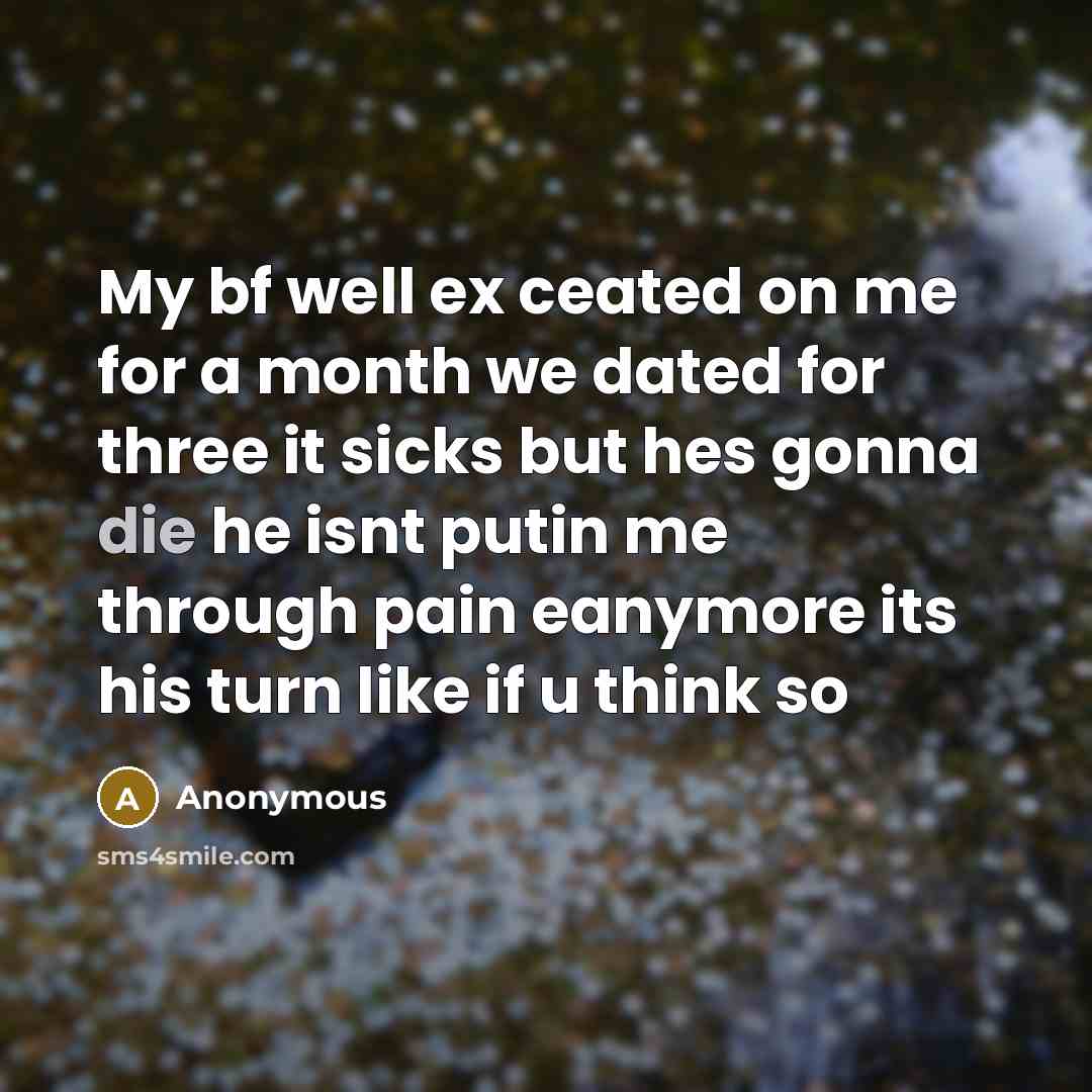 “My bf well ex ceated on me for a month…” quote by Anonymous