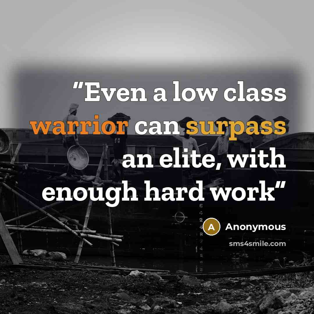“Even a low class warrior can surpass an elite, with enough hard work” quote by Anonymous