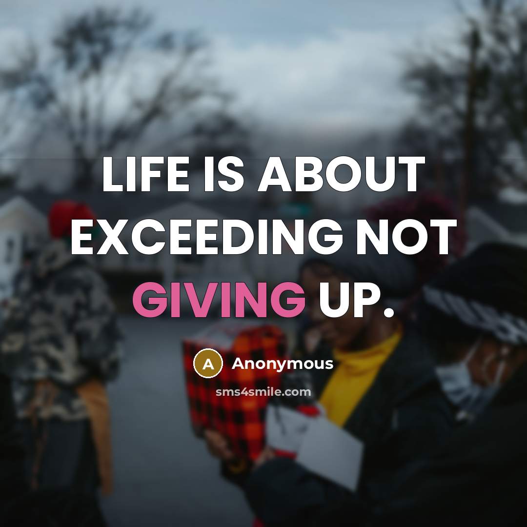 “LIFE IS ABOUT EXCEEDING NOT GIVING UP.” quote by Anonymous
