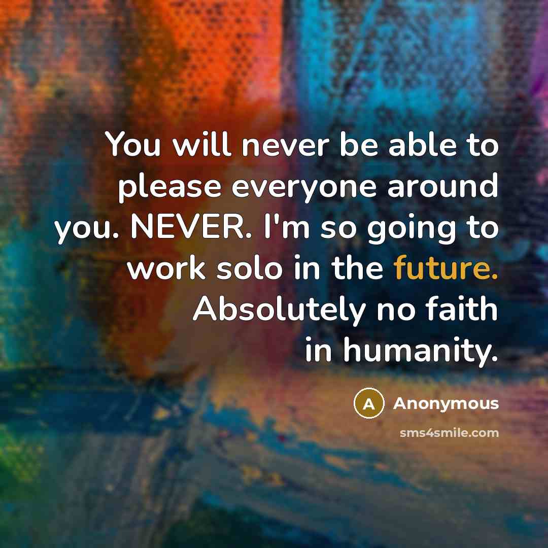 “You will never be able to please everyone around you.…” quote by Anonymous