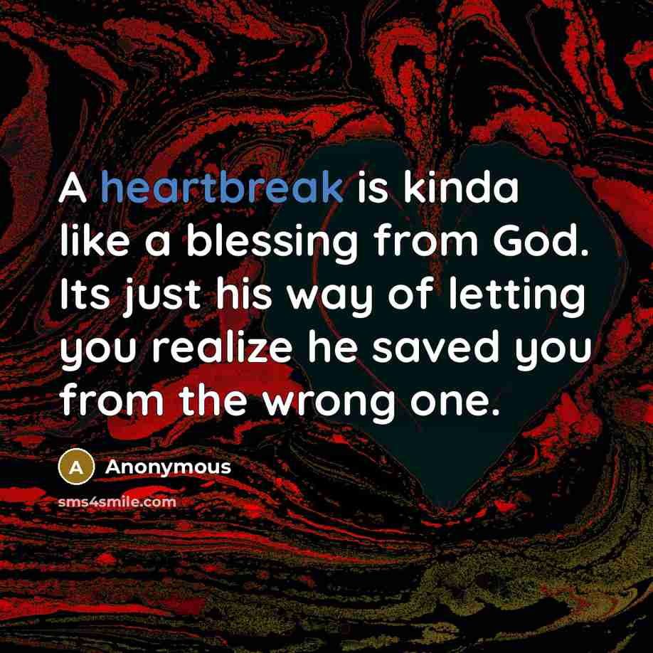 “A heartbreak is kinda like a blessing from God. Its…” quote by Anonymous