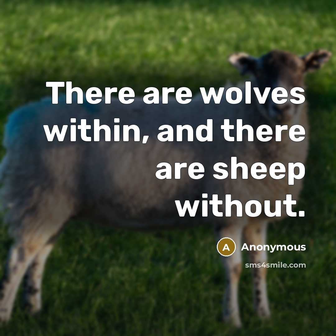 “There are wolves within, and there are sheep without.” quote by Anonymous