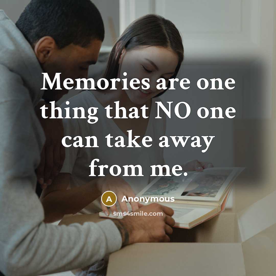 “Memories are one thing that NO one can take away…” quote by Anonymous