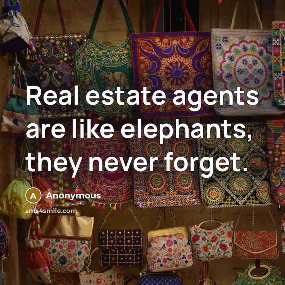 “Real estate agents are like elephants, they never forget.…” quote by Anonymous