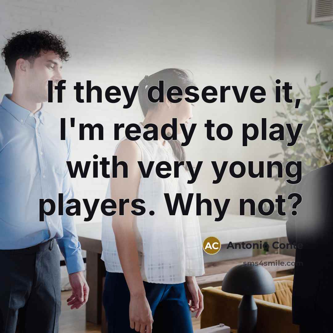 “If they deserve it, I'm ready to play with very…” quote by Antonio Conte