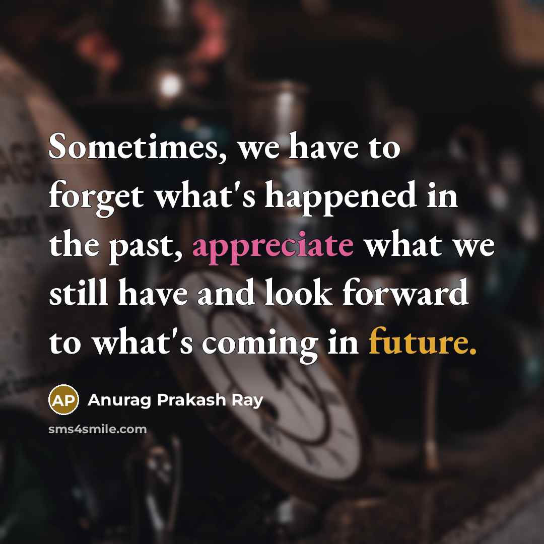 “Sometimes, we have to forget what's happened in the past,…” quote by Anurag Prakash Ray