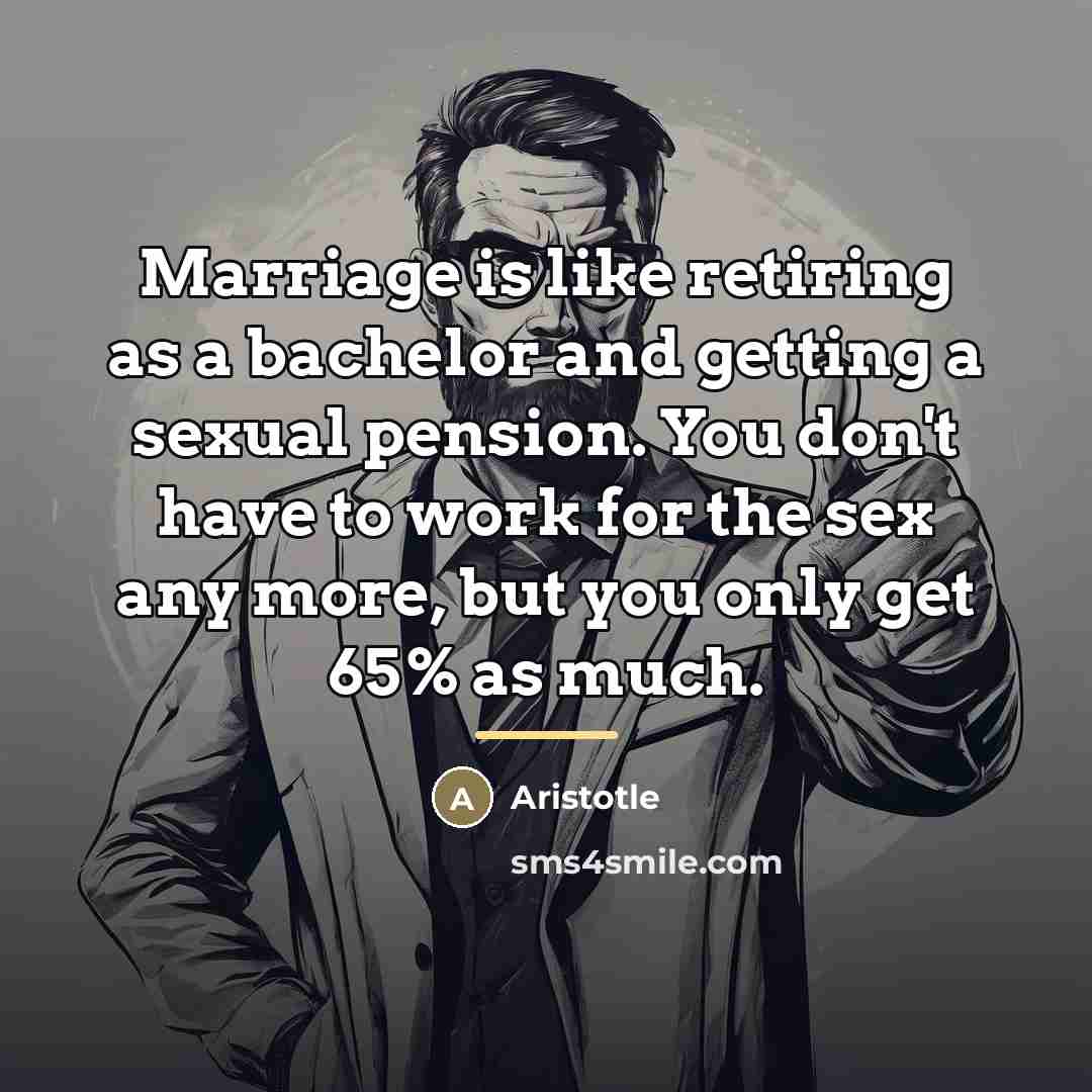 “Marriage is like retiring as a bachelor and getting a…” quote by Aristotle