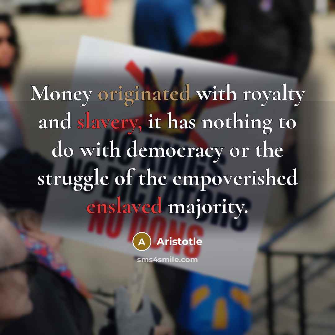 “Money originated with royalty and slavery, it has nothing to…” quote by Aristotle