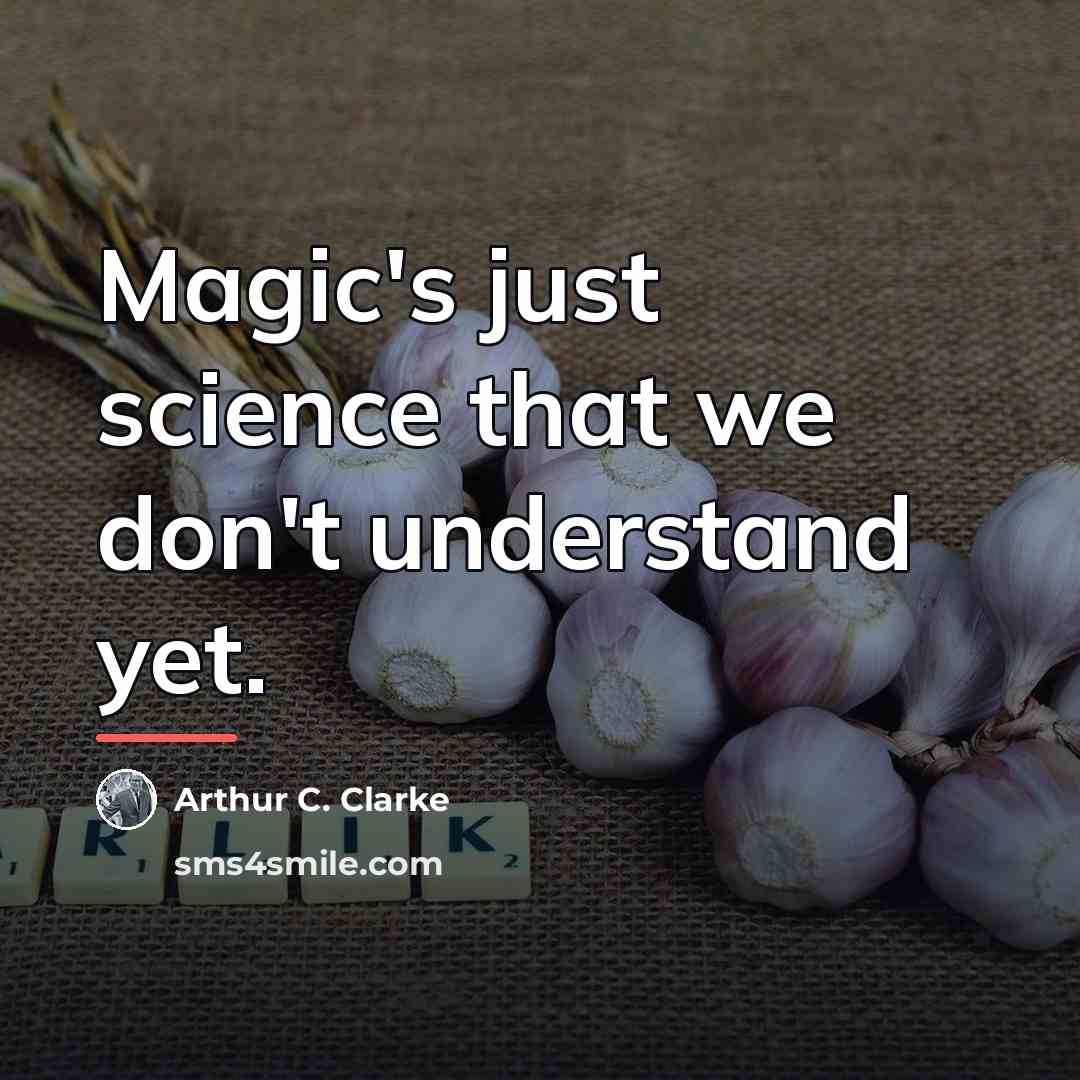 “Magic's just science that we don't understand yet.…” quote by Arthur C. Clarke