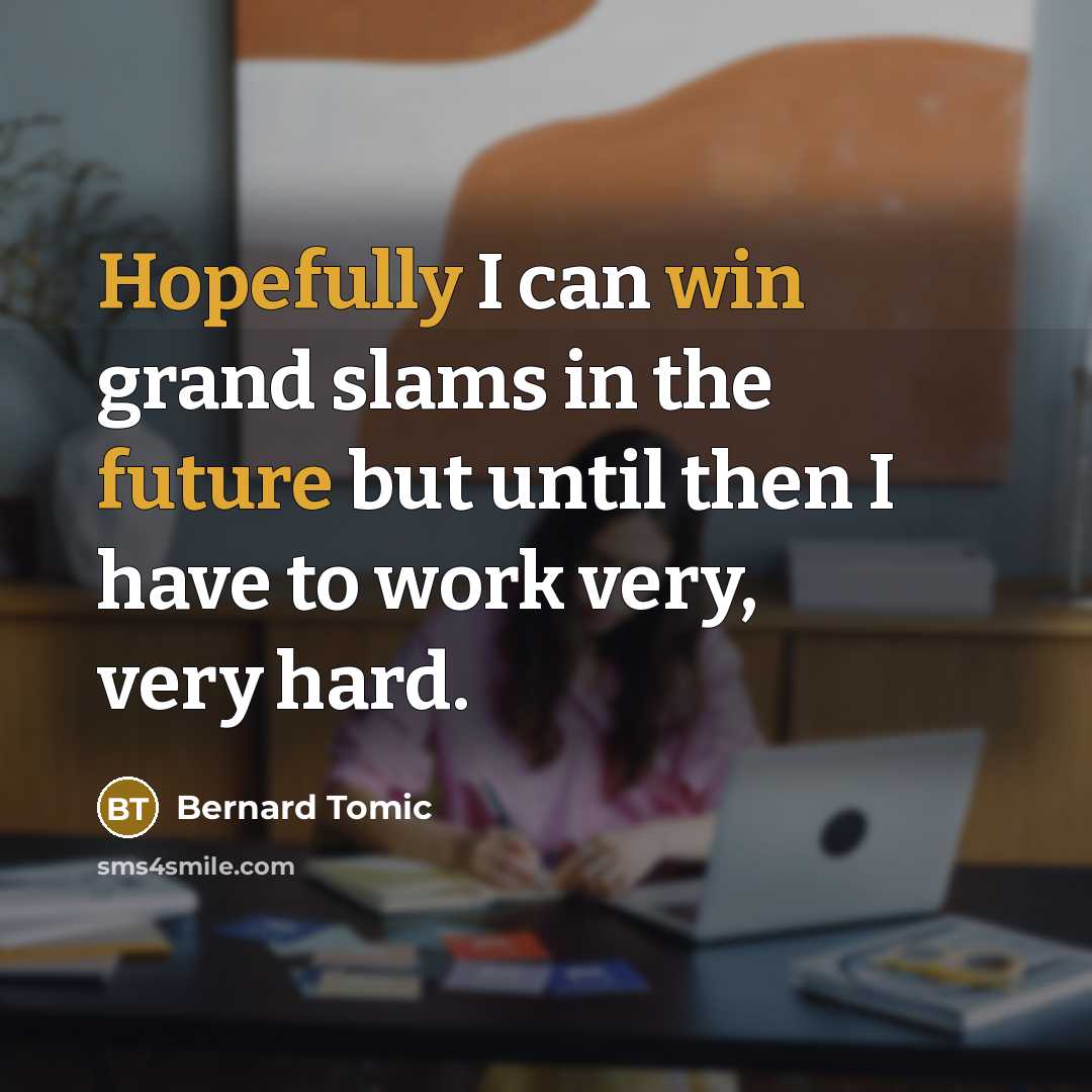 “Hopefully I can win grand slams in the future but…” quote by Bernard Tomic