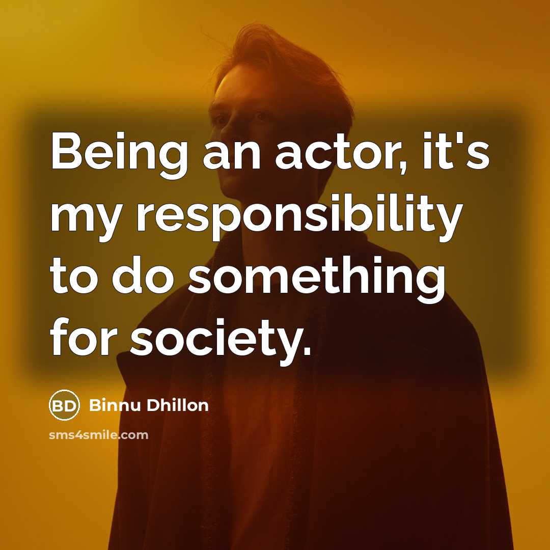 “Being an actor, it's my responsibility to do something for…” quote by Binnu Dhillon