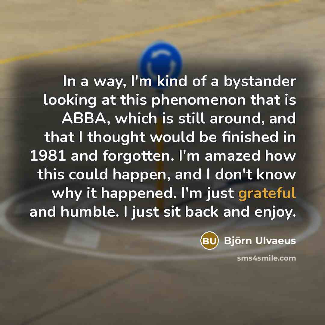 “In a way, I'm kind of a bystander looking at…” quote by Bjorn Ulvaeus