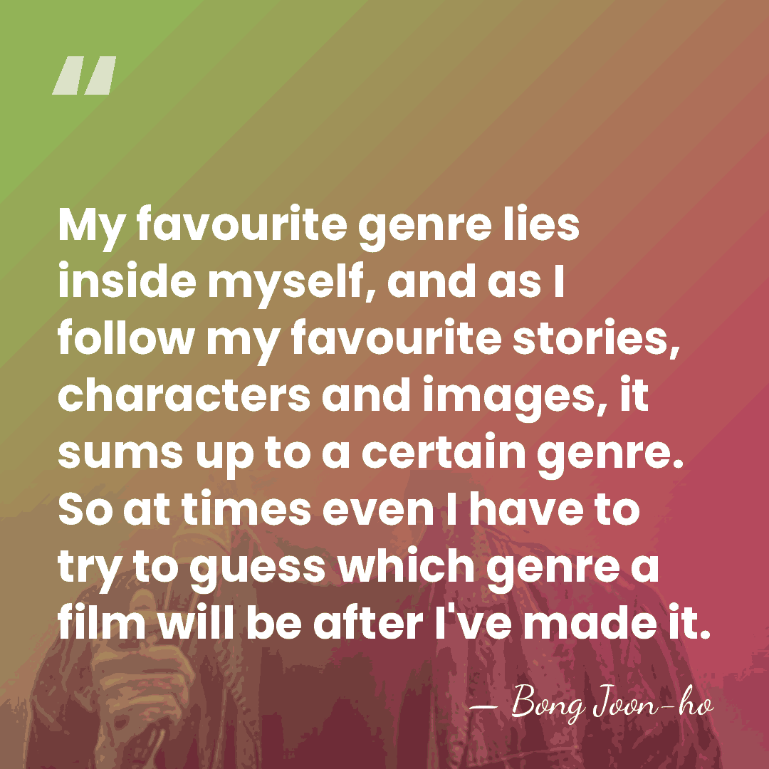 My favourite genre lies inside myself, and as I follow my favourite&hellip; - Bong Joon-ho