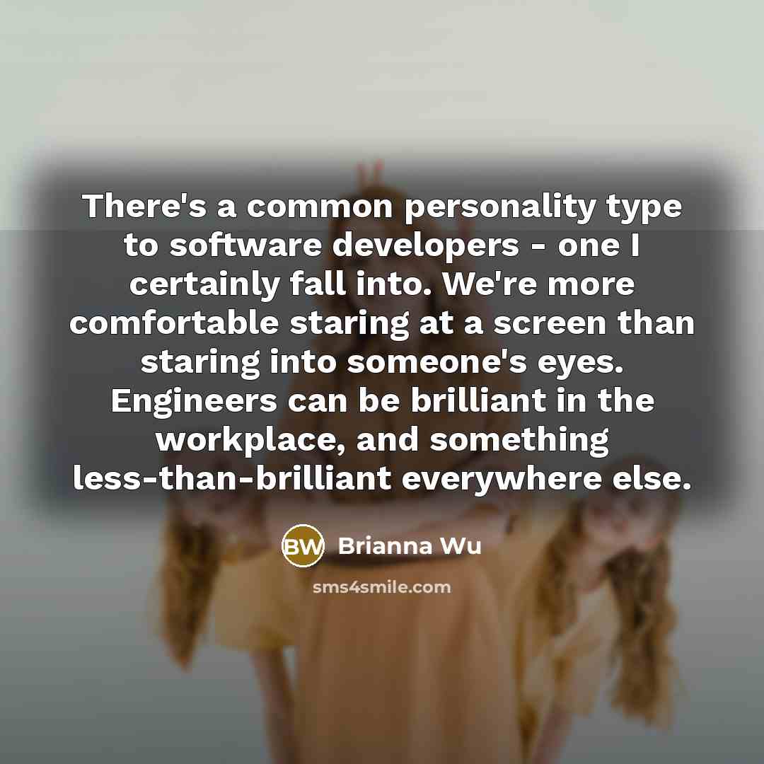 “There's a common personality type to software developers - one…” quote by Brianna Wu