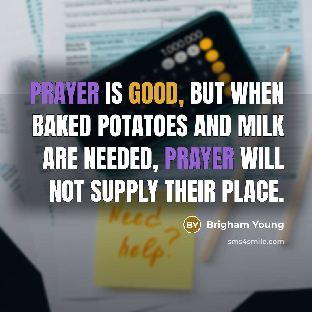 “Prayer is good, but when baked potatoes and milk are…” quote by Brigham Young