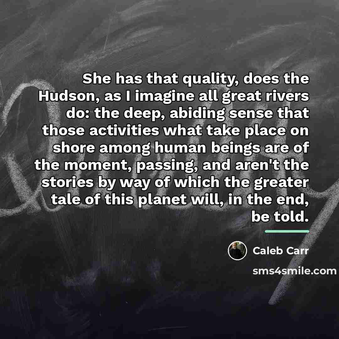 “She has that quality, does the Hudson, as I imagine…” quote by Caleb Carr