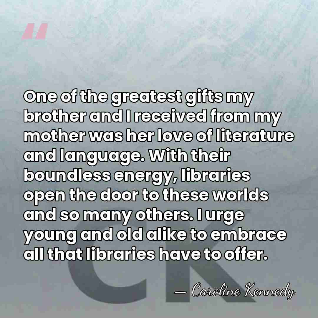One of the greatest gifts my brother and I received from my&hellip; - Caroline Kennedy