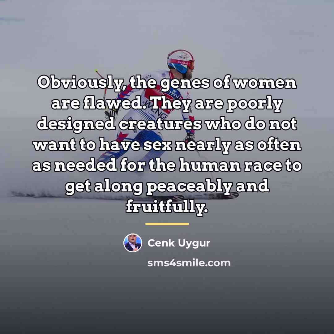“Obviously, the genes of women are flawed. They are poorly…” quote by Cenk Uygur