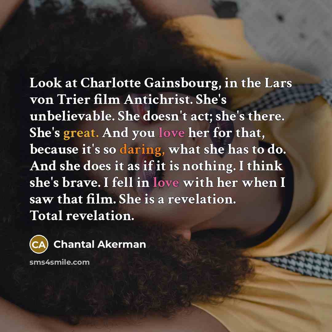 “Look at Charlotte Gainsbourg, in the Lars von Trier film…” quote by Chantal Akerman