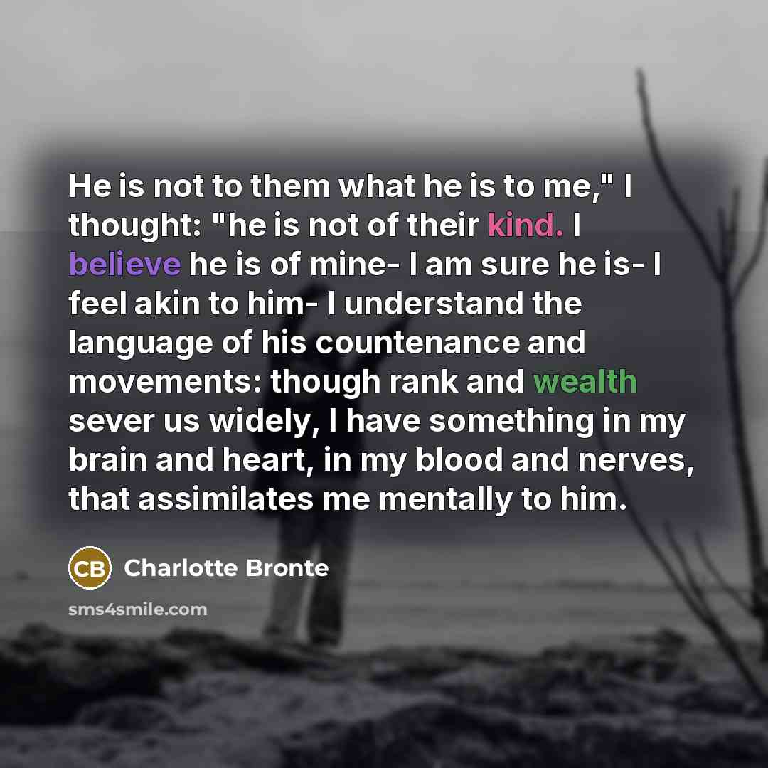 “He is not to them what he is to me,"…” quote by Charlotte Bronte
