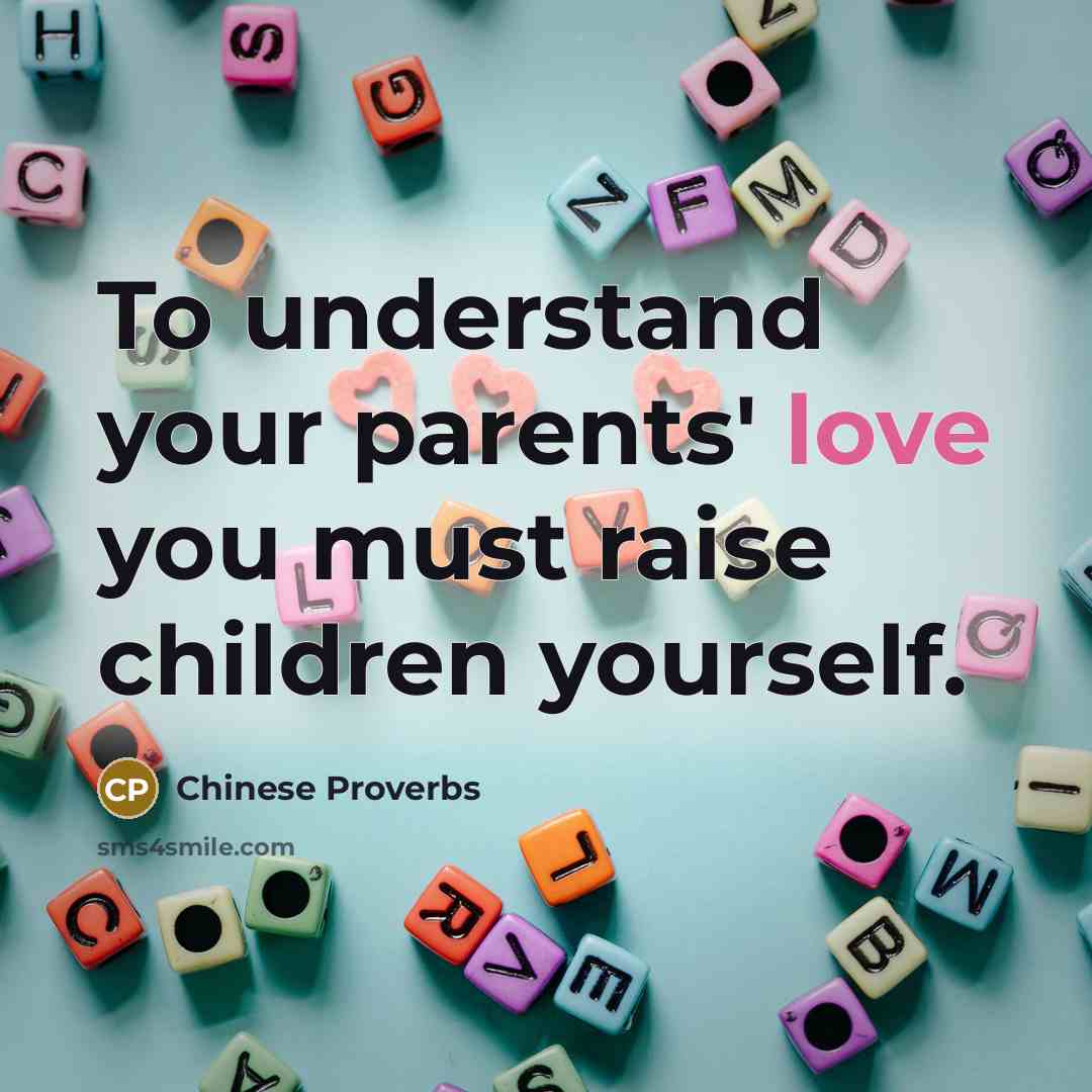 “To understand your parents' love you must raise children yourself.…” quote by Chinese Proverbs