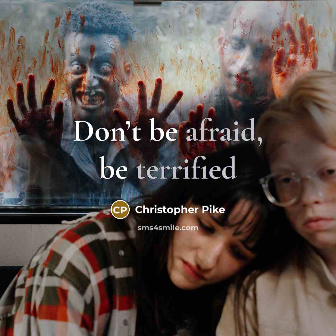 “Don’t be afraid, be terrified” quote by Christopher Pike