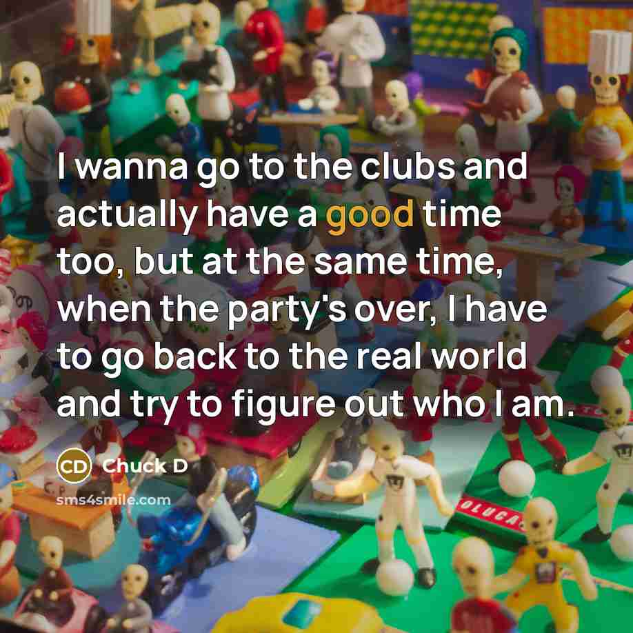 “I wanna go to the clubs and actually have a…” quote by Chuck D