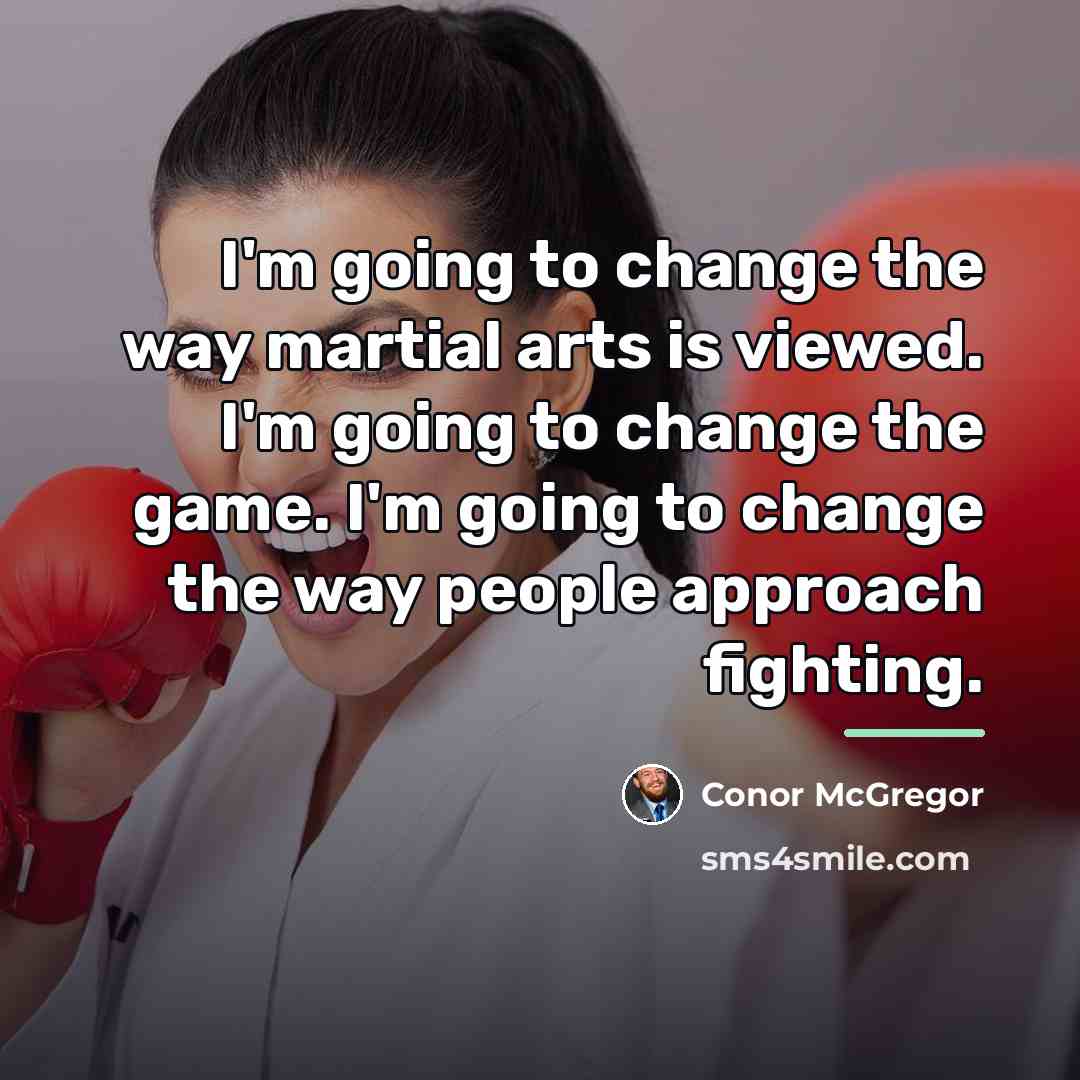 “I'm going to change the way martial arts is viewed.…” quote by Conor McGregor