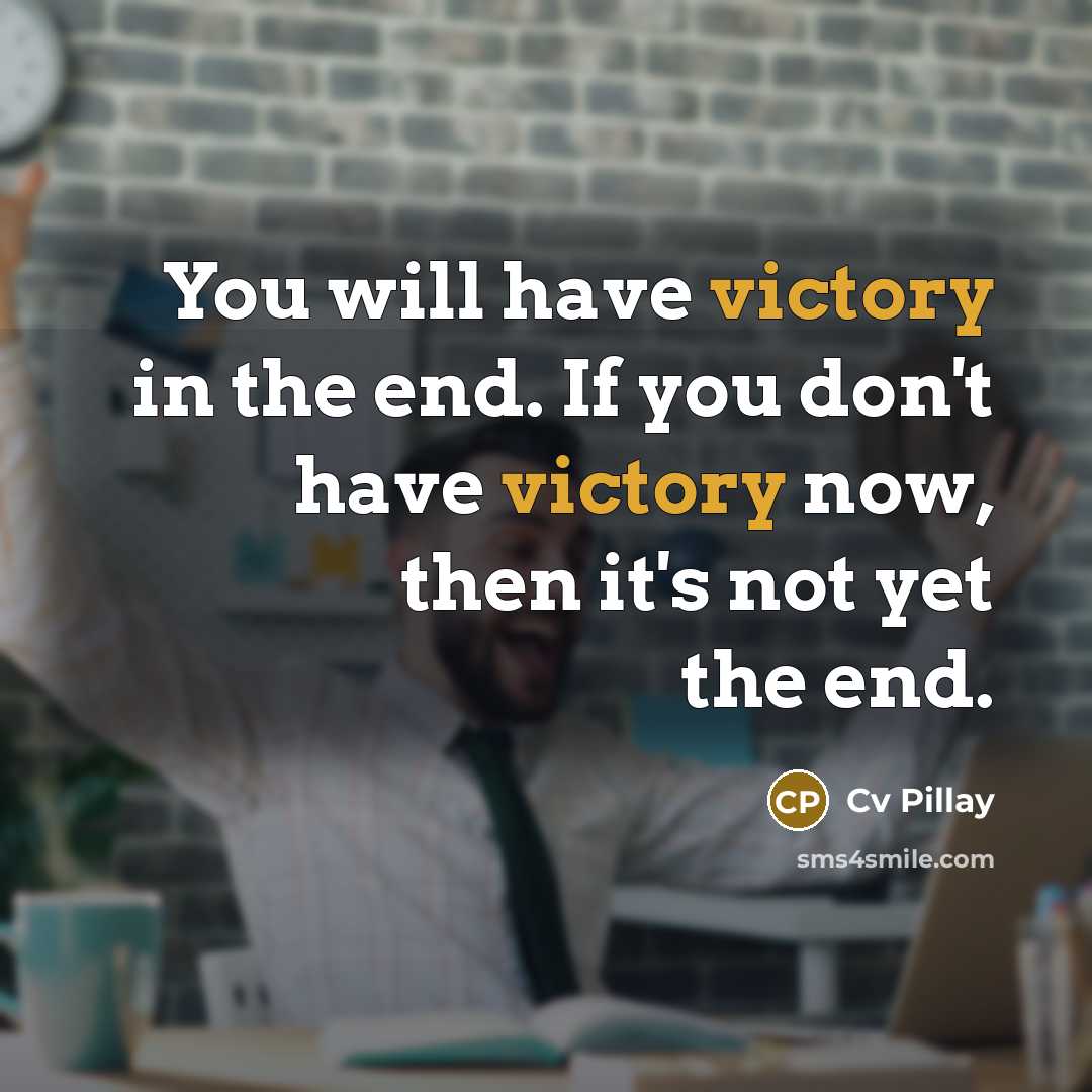 “You will have victory in the end. If you don't…” quote by Cv Pillay