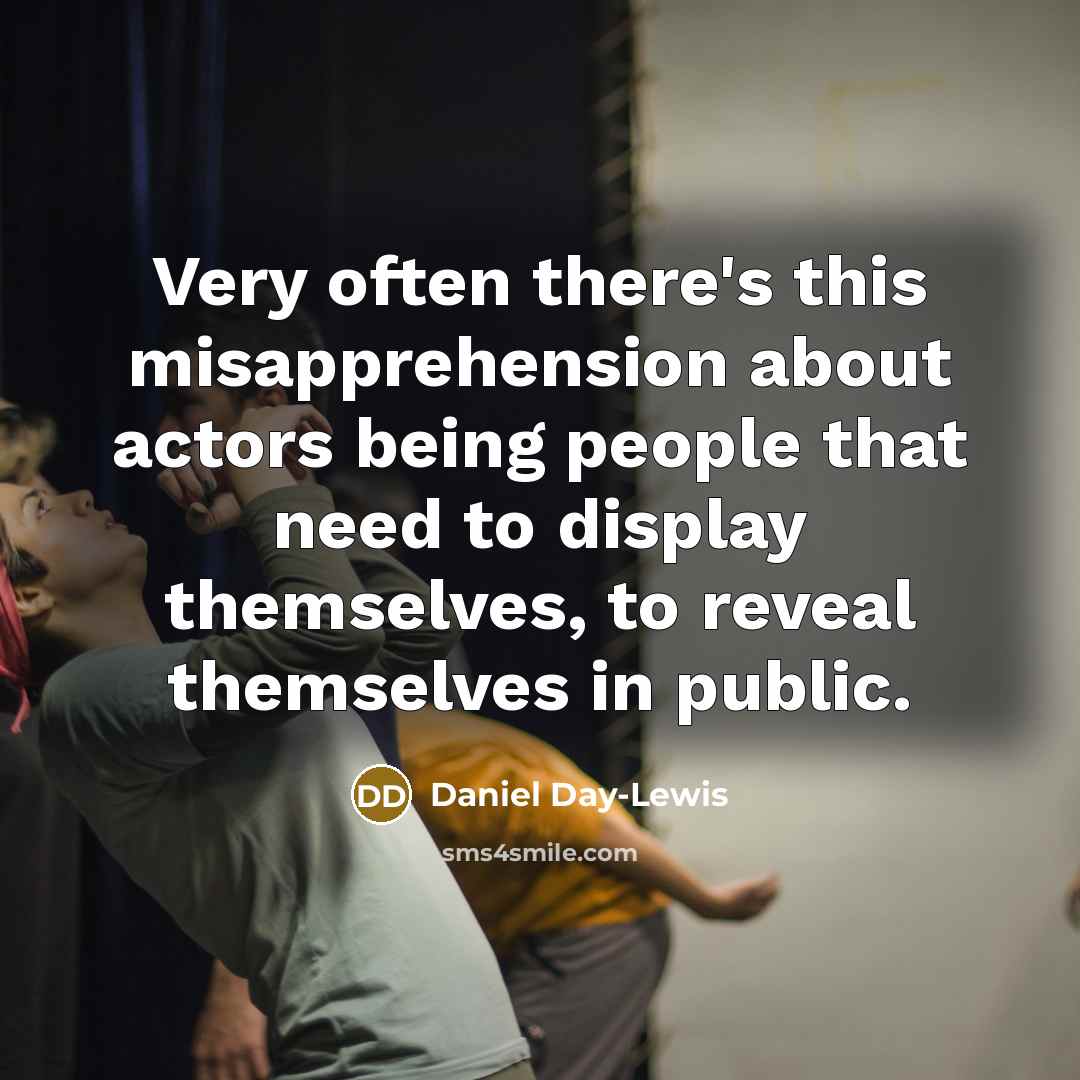 “Very often there's this misapprehension about actors being people that…” quote by Daniel Day-Lewis