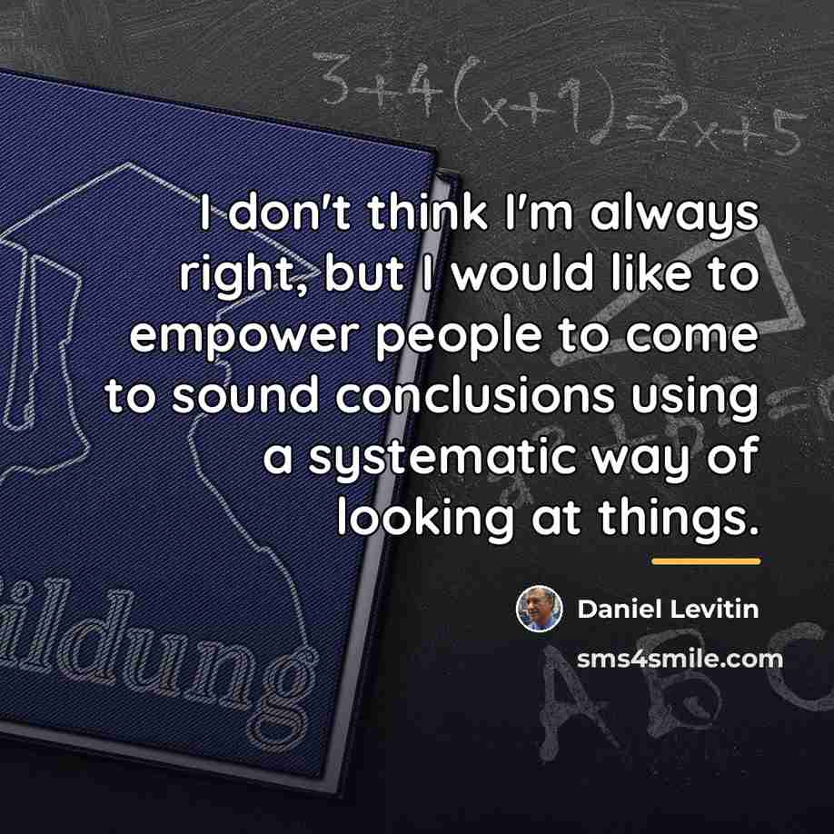 “I don't think I'm always right, but I would like…” quote by Daniel Levitin