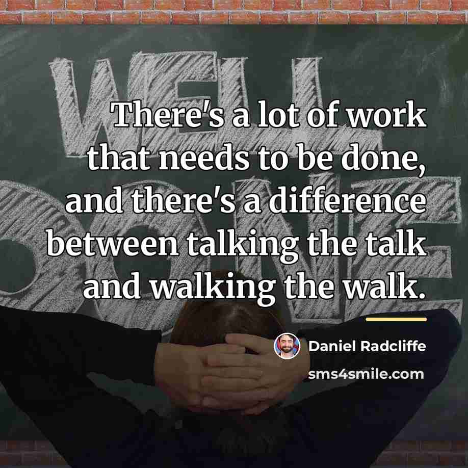 “There's a lot of work that needs to be done,…” quote by Daniel Radcliffe