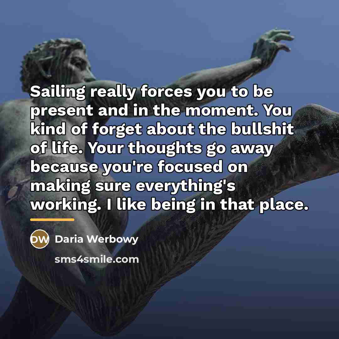 “Sailing really forces you to be present and in the…” quote by Daria Werbowy