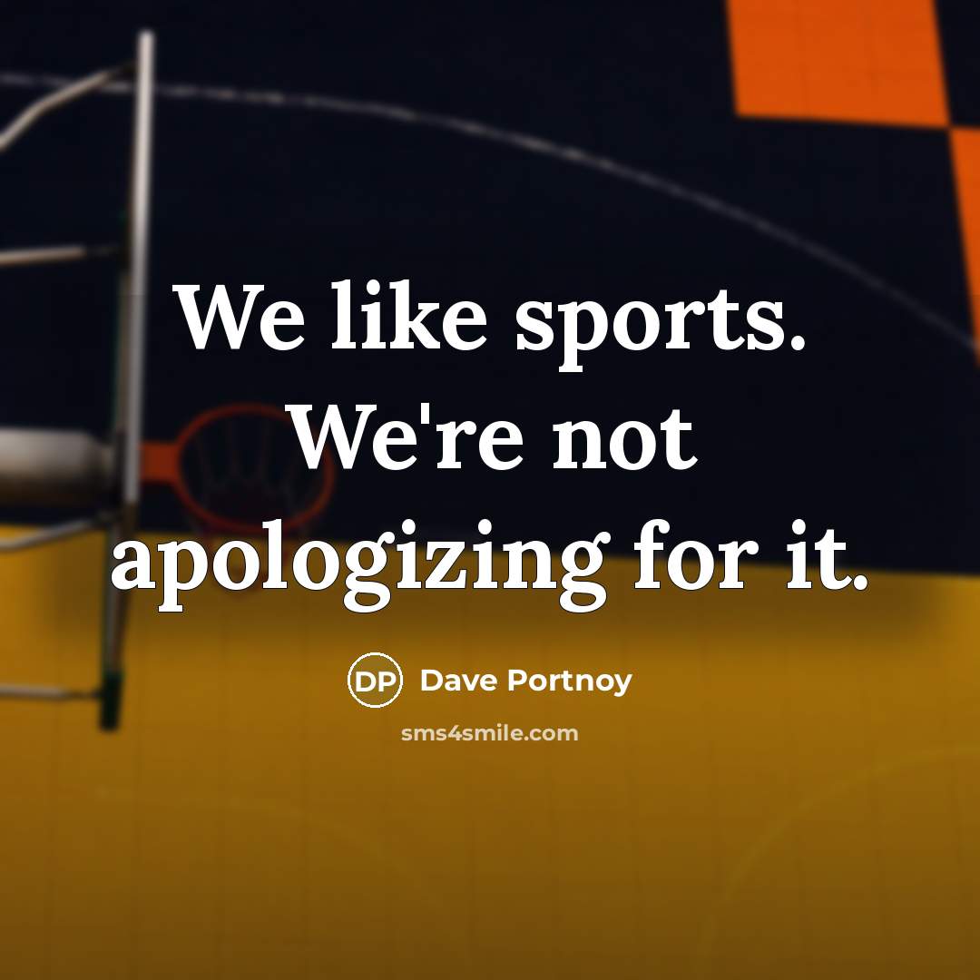 “We like sports. We're not apologizing for it.” quote by Dave Portnoy